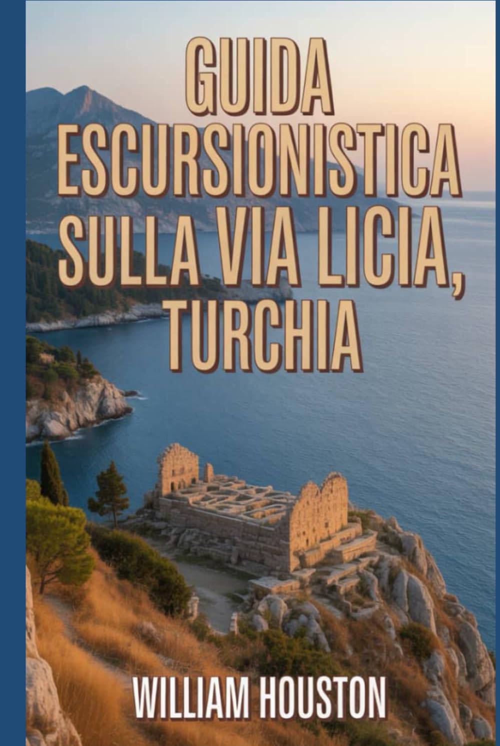 Guida escursionistica sulla Via Licia, Turchia: Guida escursionistica alla scoperta di sé. (Le mie avventure escursionistiche)