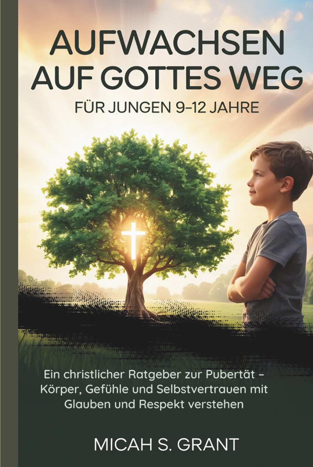 Aufwachsen auf Gottes Weg für Jungen 9–12 Jahre: Ein christlicher Ratgeber zur Pubertät – Körper, Gefühle und Selbstvertrauen mit Glauben und Respekt verstehen