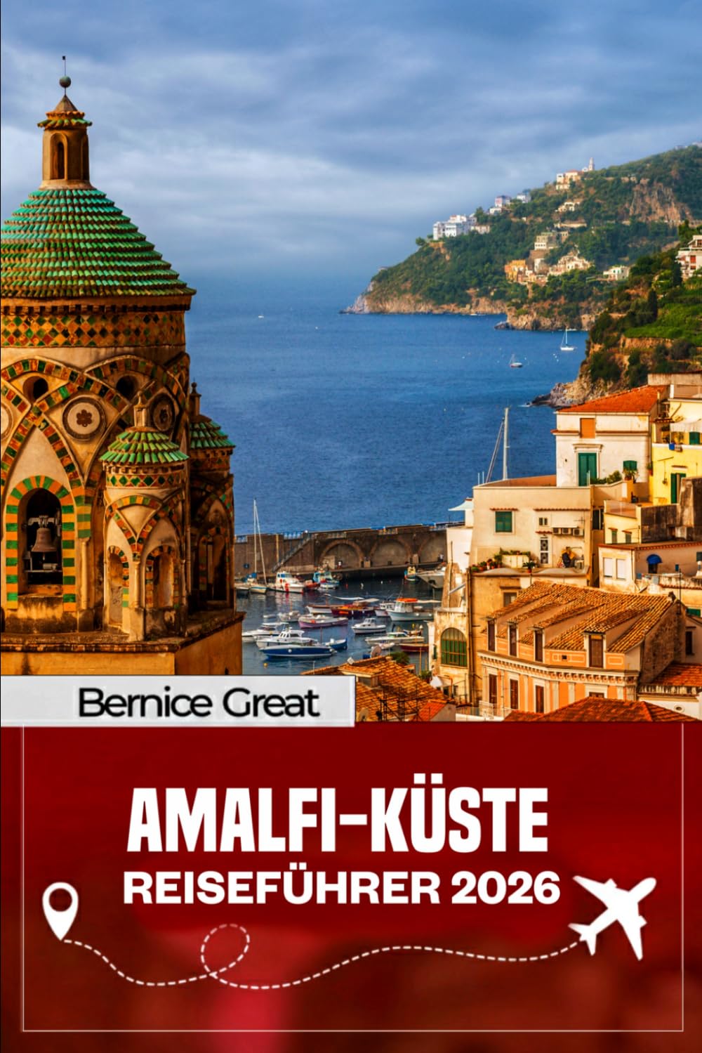 AMALFI-KÜSTE REISEFÜHRER 2026: Entdecken Sie Mailand, Sorrent, Capri, Neapel und Pompeji: Insider-Tipps, landschaftlich reizvolle Spaziergänge, ... und lokale Gastronomie in ganz Italien