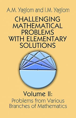 Challenging Mathematical Problems with Elementary Solutions, Vol. II: Volume 2 (Dover Books on MaTHEMA 1.4tics)