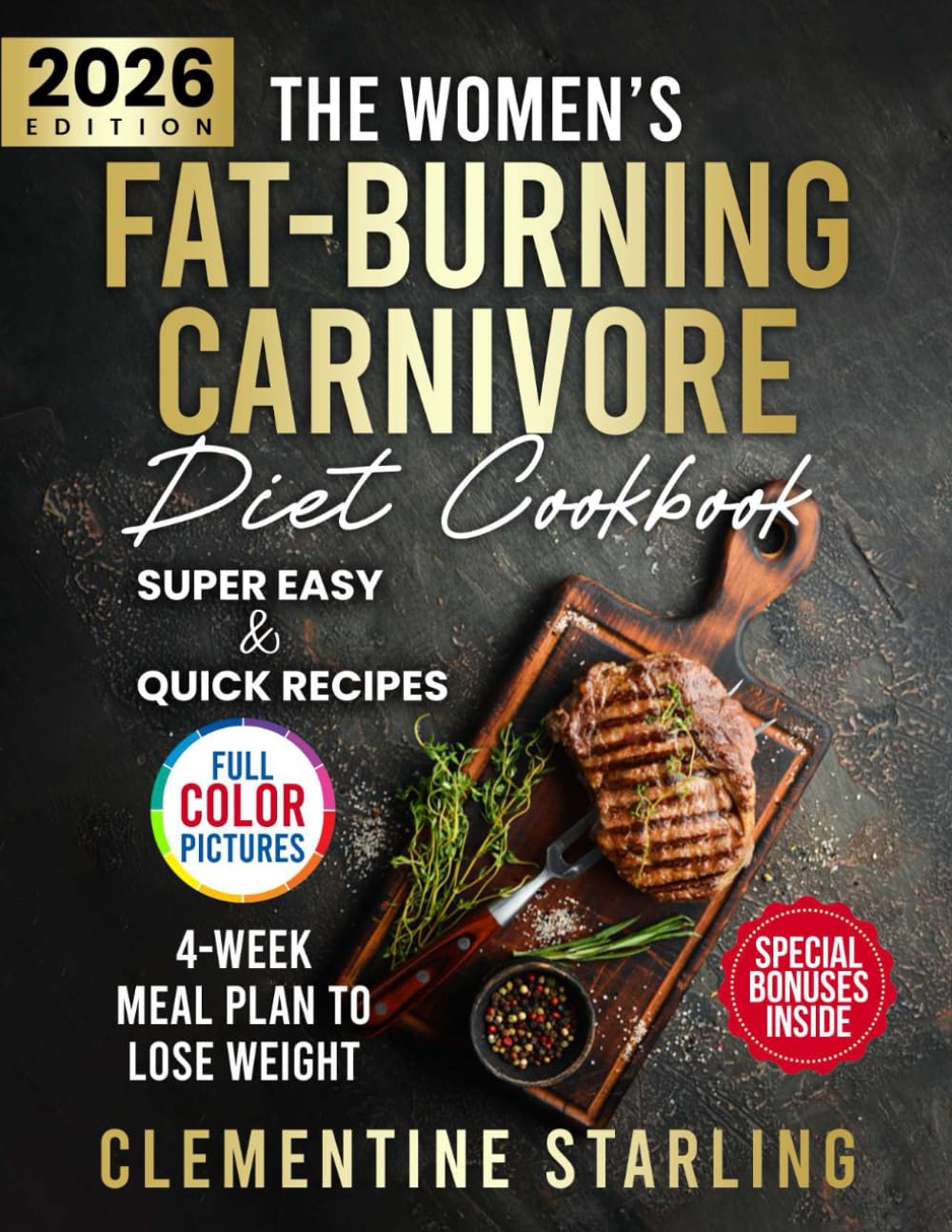 The Women’s Fat-Burning Carnivore Diet Cookbook: A 4-Week Proven Meal Plan to Lose Weight Naturally and Completely Transform Your Body Through Easy & Quick Recipes With Low-Carb | FULL COLOR EDITION