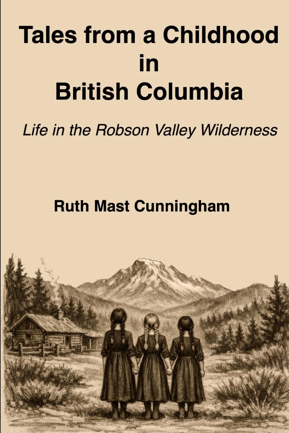 Tales from a Childhood in British Columbia: Life in the Robson Valley Wilderness