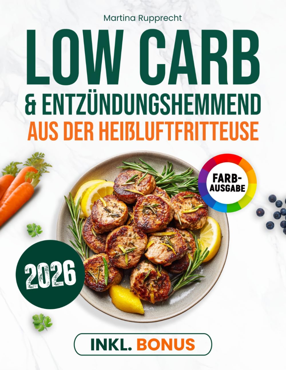 Low Carb & entzündungshemmend aus der Heißluftfritteuse: Das praktische Kochbuch mit antientzündlicher Wirkung - für stabilen Blutzucker, gesundes Abnehmen & mehr Wohlbefinden | inkl. Nährwertangaben