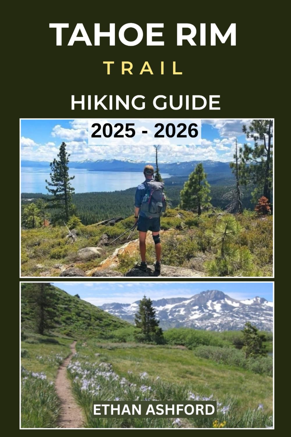 TAHOE RIM TRAIL HIKING GUIDE 2025 – 2026: Discover Scenic Day Hikes, Epic Treks, and Full-Thru Hike Planning Around Lake Tahoe’s Iconic 165-Mile Loop (The Explorer’s Footpath Series)