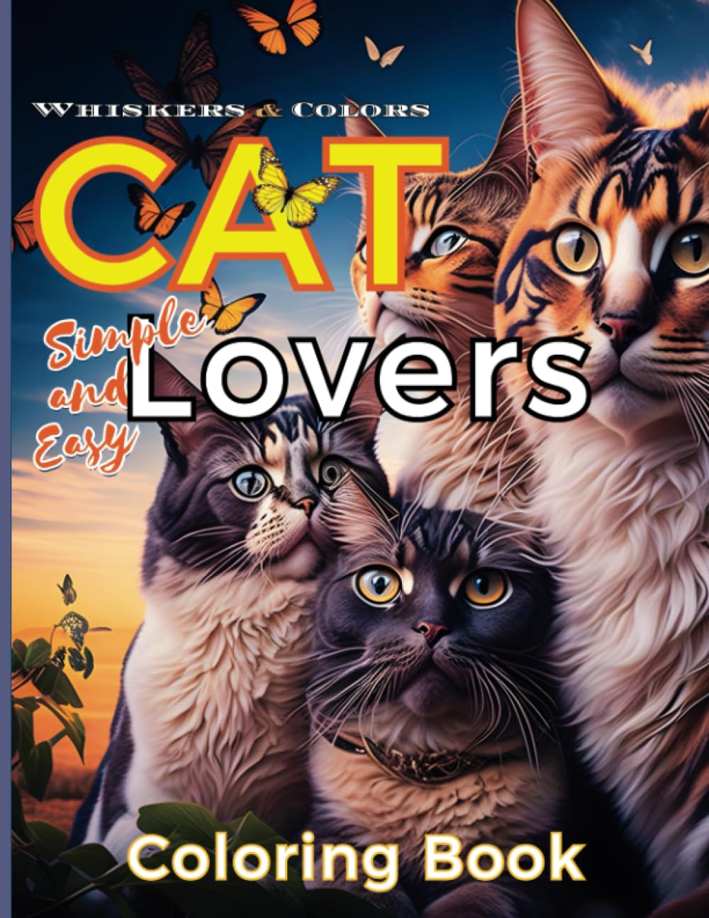Whiskers & Colors: Simple and Easy Cat Lovers Coloring Book: Feline Fun and Relaxation For Adults, Seniors and Teens, Men and Women. Over 30 Illustrations