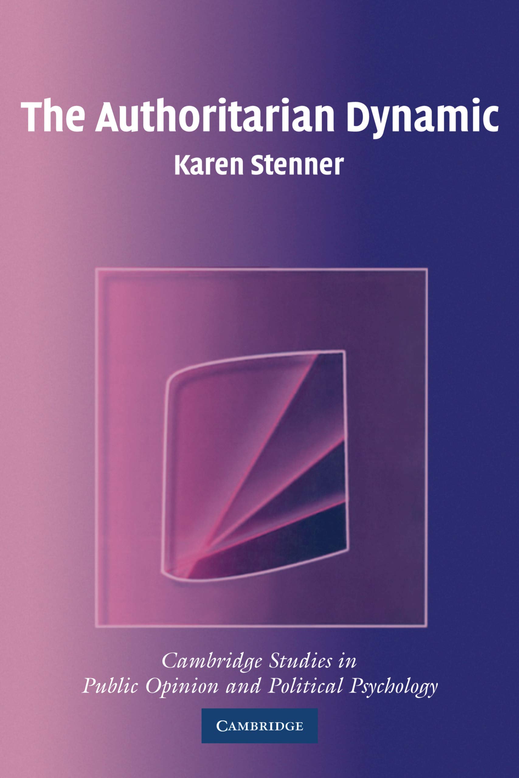 The Authoritarian Dynamic (Cambridge Studies in Public Opinion and Political Psychology)