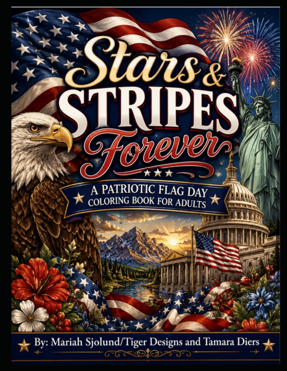 Stars & Stripes Forever: A Patriotic Flag Day Coloring Book for Adults: Relaxing American-Themed Designs Featuring Flags, Eagles, Fireworks, Monuments, and USA Patriotic Art