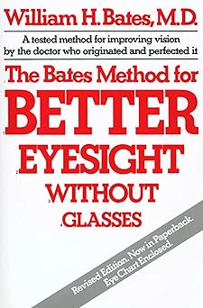 The Bates Method for Better Eyesight Without Glasses