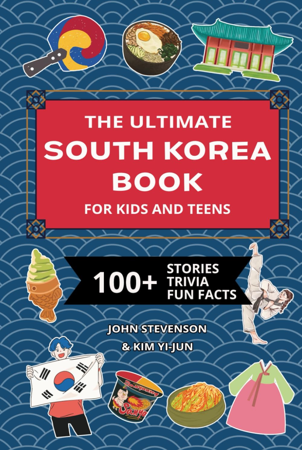 The Ultimate South Korea Book For Kids And Teens: 100+ Fun And Educational Stories, Trivia Quizzes, And Fun Facts About South Korea (Travel Books For Kids And Teens)