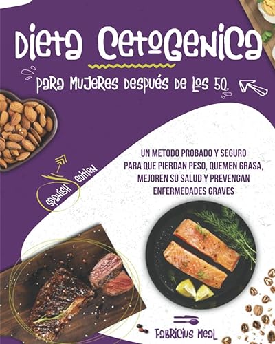 Dieta Cetogenica para mujeres después de los 50 Un metodo probado y seguro para que pierdan peso, quemen grasa, mejoren su salud y prevengan