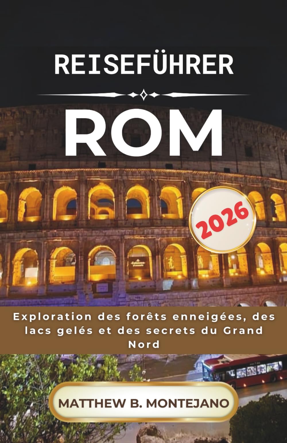 ROM REISEFÜHRER 2026: Ein Spaziergang durch antike Straßen, über lebhafte Plätze und mit zeitlosen Aromen.