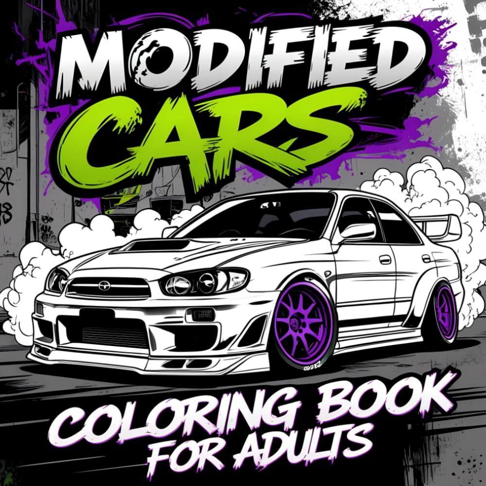 Modified Cars Coloring Book for Adults: High-Performance Sport, Muscle Cars, Luxury, JDM Legends & Tuned Rides for Gearheads and Car Enthusiasts