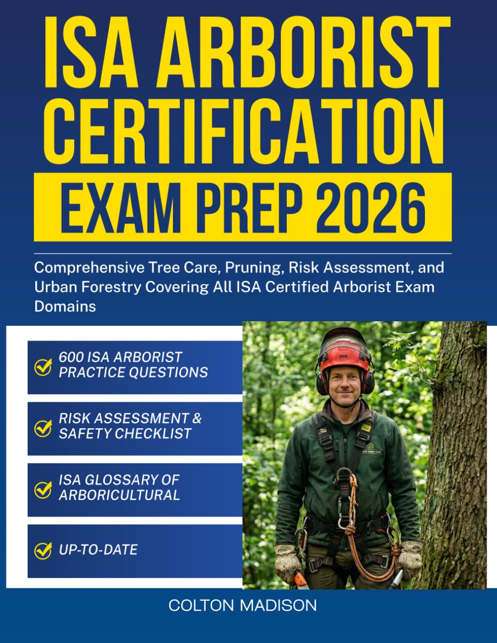 ISA Arborist Certification Exam Prep 2026: Comprehensive Tree Care, Pruning, Risk Assessment, and Urban Forestry Covering All ISA Certified Arborist Exam Domains