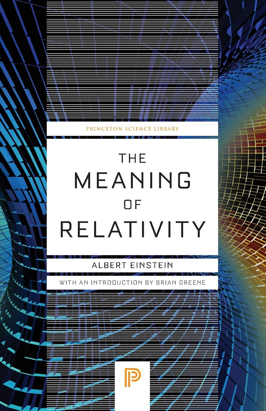 The Meaning of Relativity Relativistic Theory of the Non–Symmetric Field – Fifth Edition: Including the Relativistic Theory of the Non-Symmetric Field - Fifth Edition: 32 (Princeton Science Library)