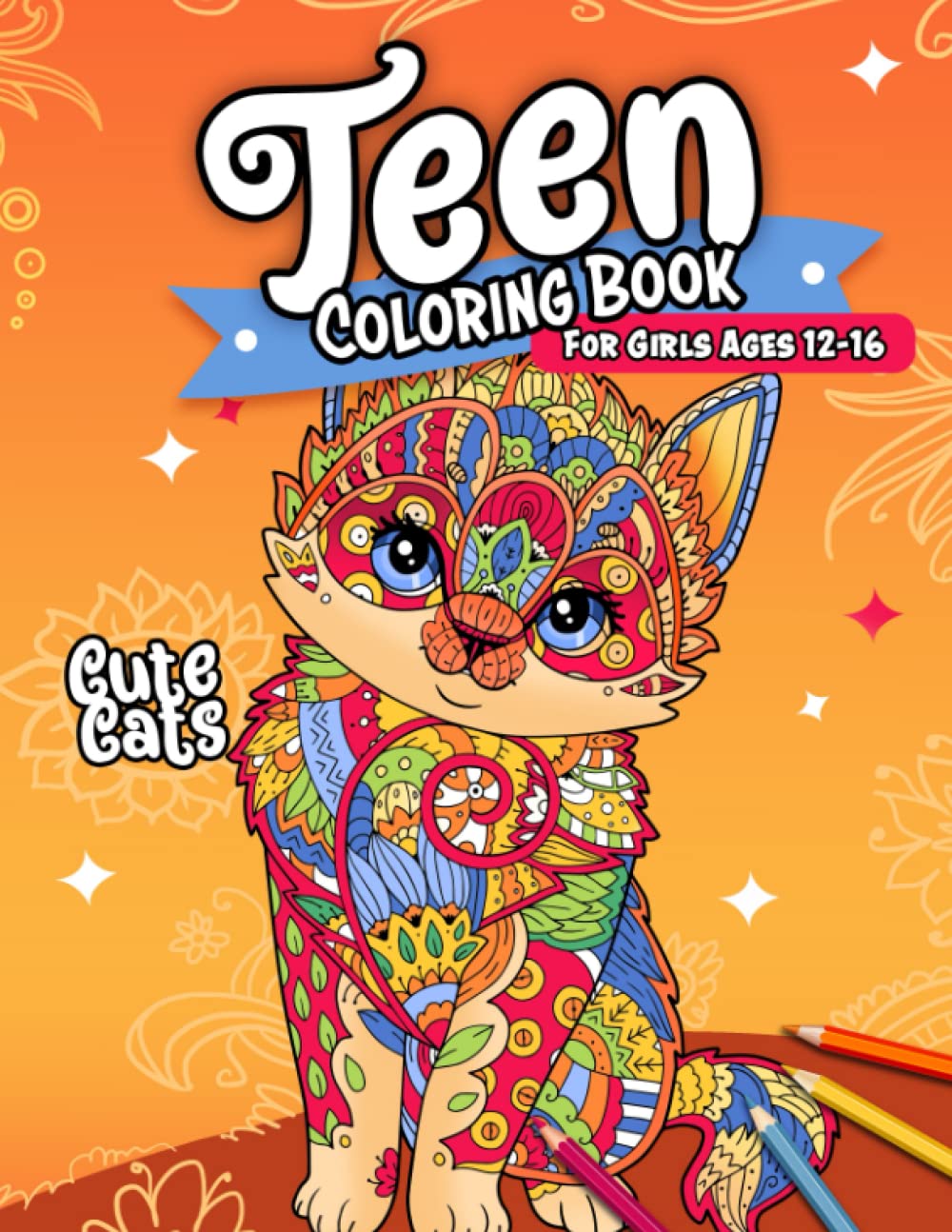 Teen Coloring Book for Girls Ages 12-16 : Cute Cats: Coloring Book for Teen Girls with Amazing Illustrations Pages for Stress Relief and Relaxation (Girls Ages 12, 13, 14, 15, 16 Coloring Book)