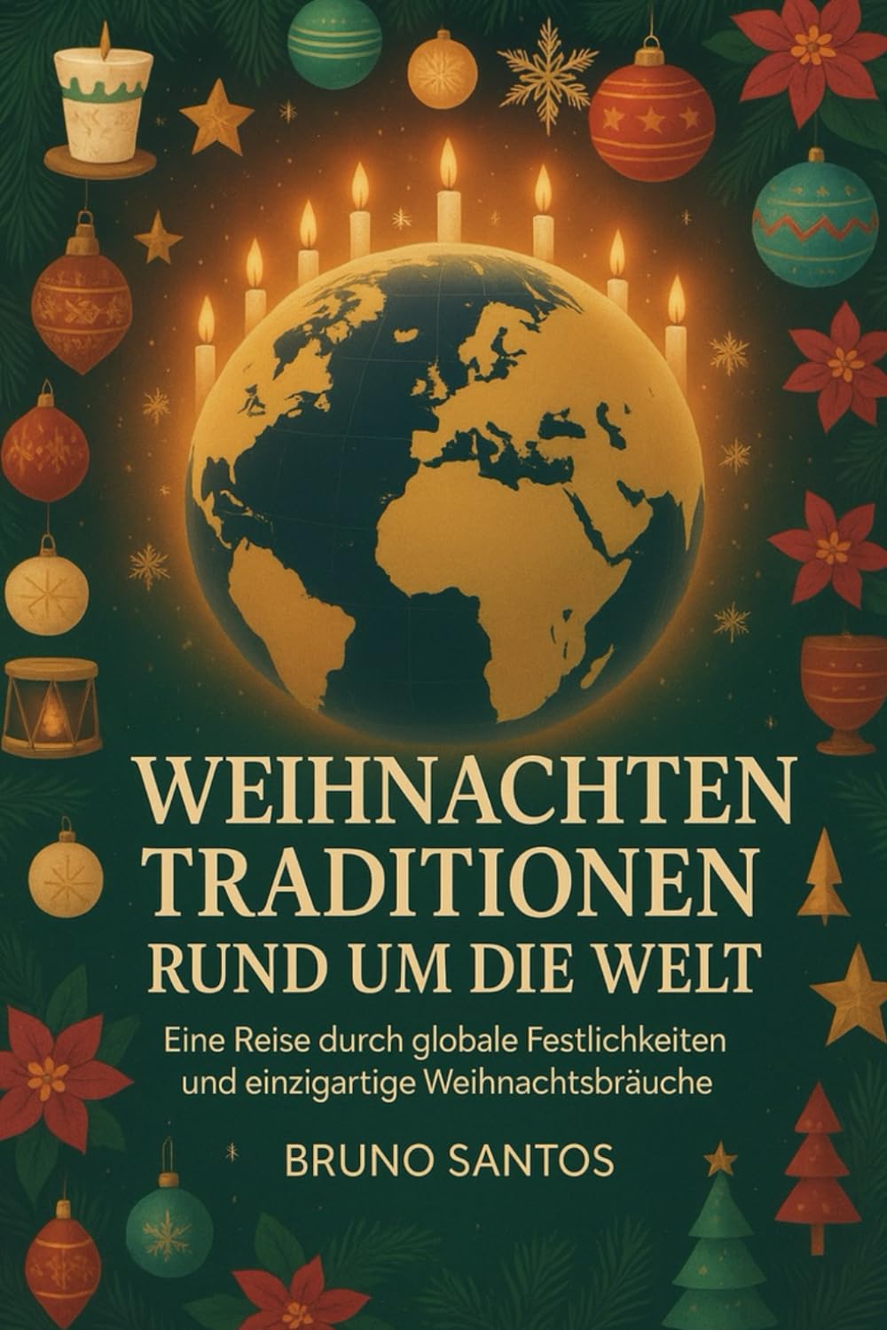 WEIHNACHTEN TRADITIONEN RUND UM DIE WELT: Eine Reise durch globale Festlichkeiten und einzigartige Weihnachtsbräuche