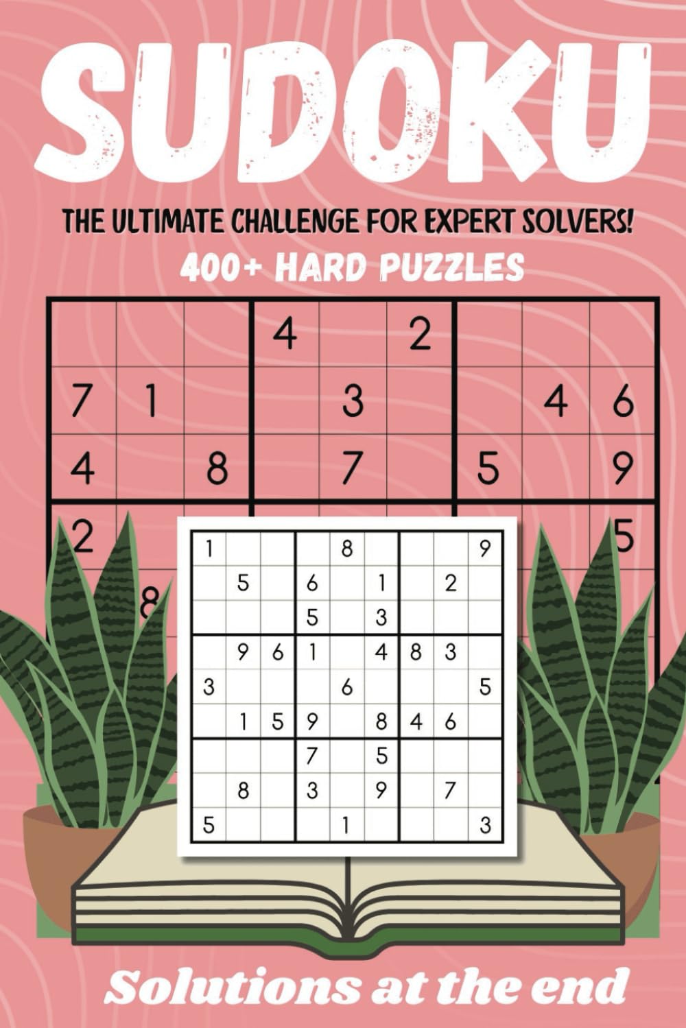 Sudoku: The Ultimate Challenge for Expert Solvers!: 400+ Hard Puzzles (The Sudoku Ultimate Challenge Series)