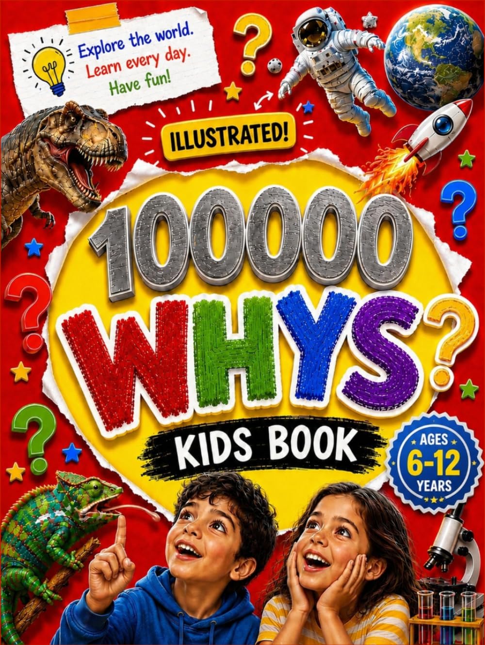 100,000 Why Questions for Curious Kids: Kids Encyclopedia of Why Featuring Science, Animals, Space, Nature and Amazing Facts