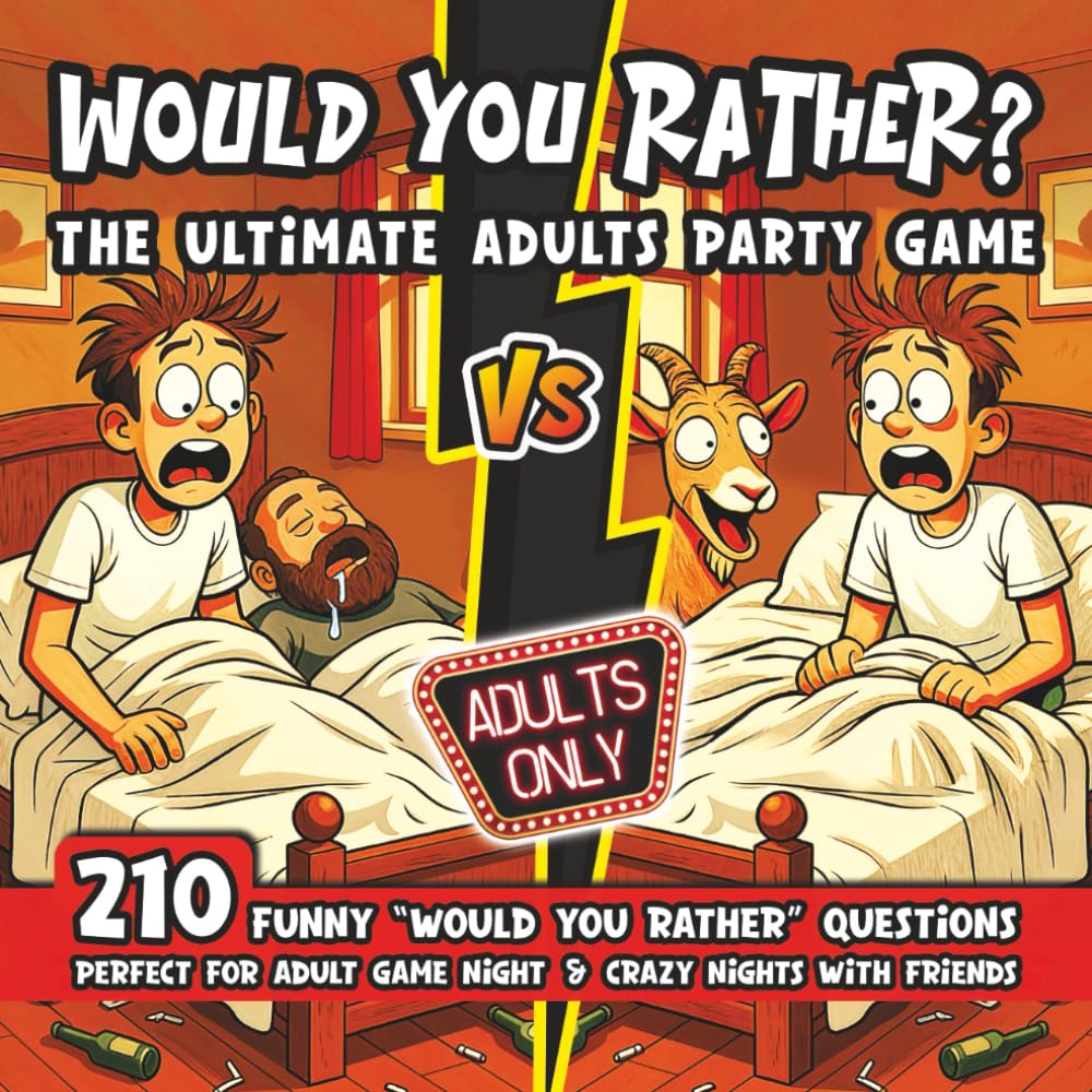 WOULD YOU RATHER? THE ULTIMATE ADULTS PARTY GAME: 210 Funny « Would You Rather » Questions – Perfect for Adult Game Night & Crazy Nights with Friends