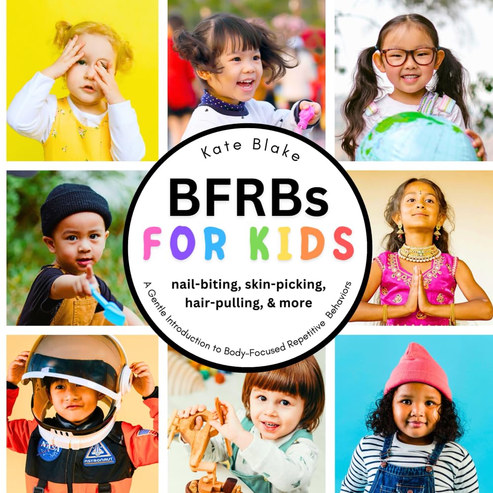 BFRBs for Kids: A Gentle Introduction to Body-Focused Repetitive Behaviors