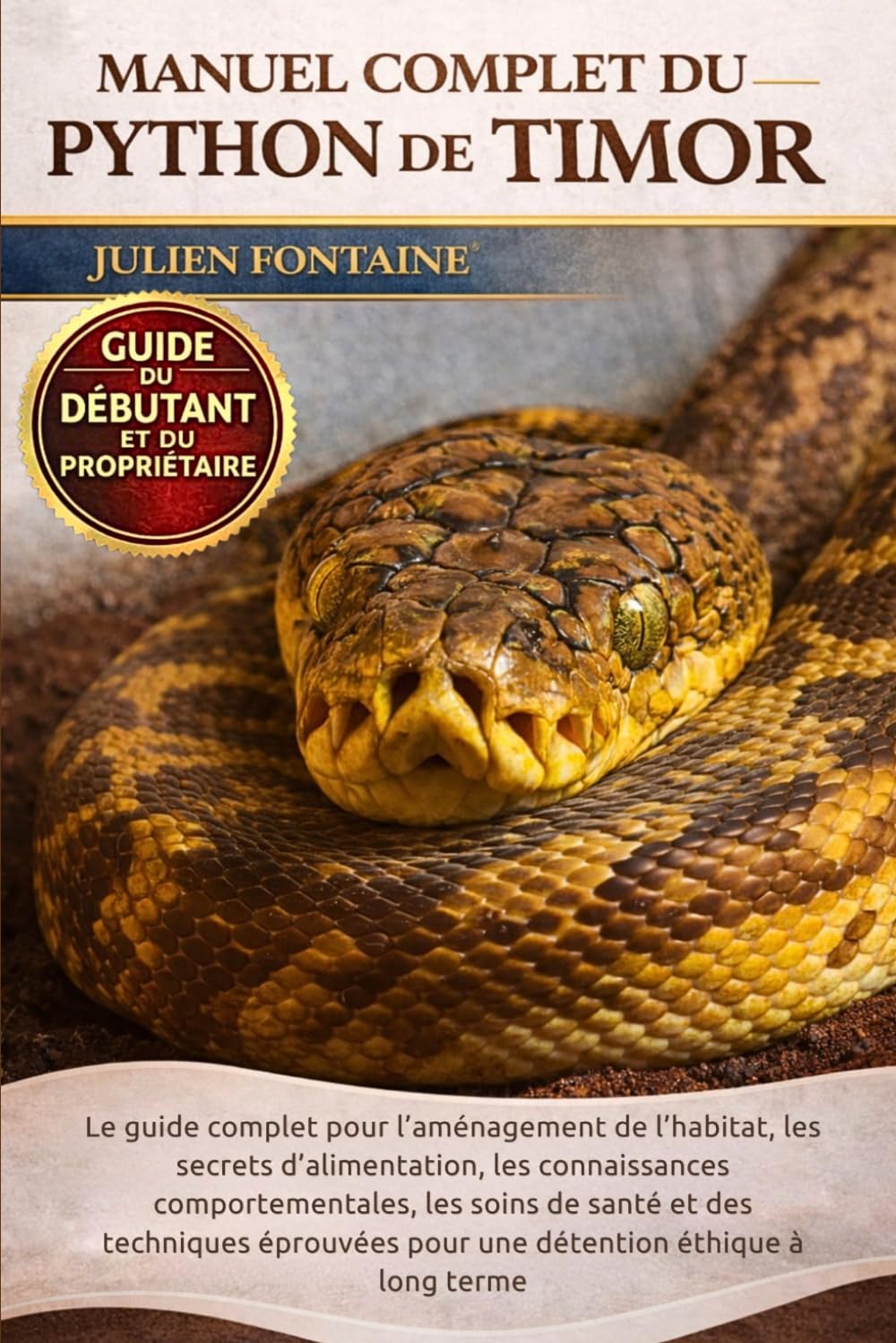 MANUEL COMPLET DU PYTHON DE TIMOR: Le guide complet pour l’aménagement de l’habitat, les secrets d’alimentation, les connaissances comportementales, ... pour une détention éthique à long terme