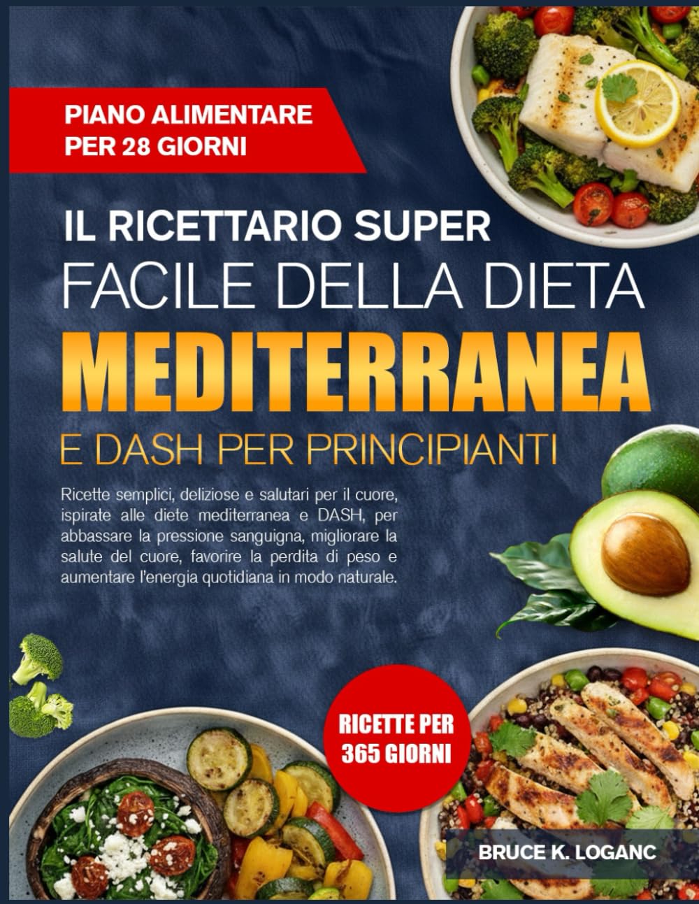 IL RICETTARIO SUPER FACILE DELLA DIETA MEDITERRANEA E DASH PER PRINCIPIANTI: Ricette semplici, deliziose e salutari per il cuore, ispirate alle diete ... la pressione sanguigna, migliorare la salute