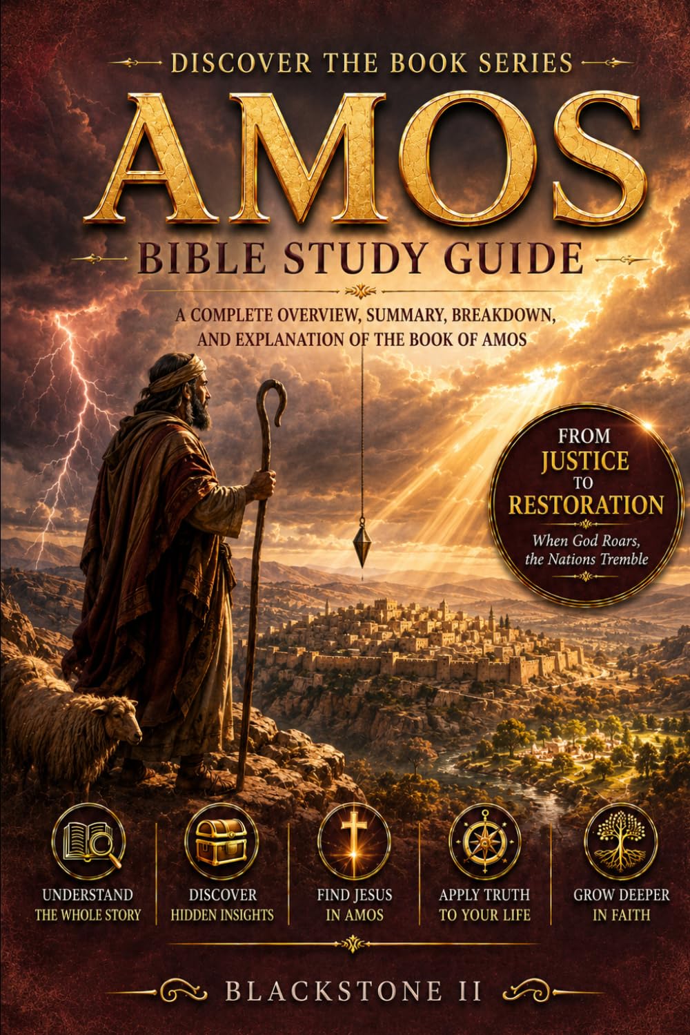 Amos Bible Study Guide: A Complete Overview, Summary, breakdown, and Explanation of The Book of Amos (Discover The Book Series)