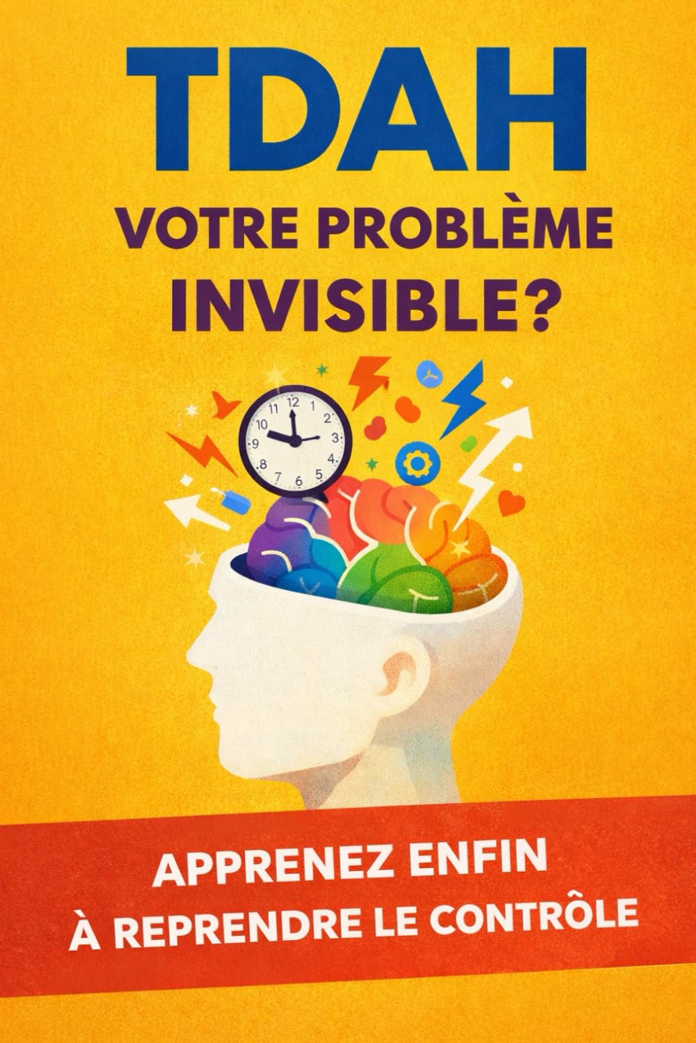 Le guide du TDAH: Comprendre le trouble du déficit de l’attention et apprendre à mieux vivre avec