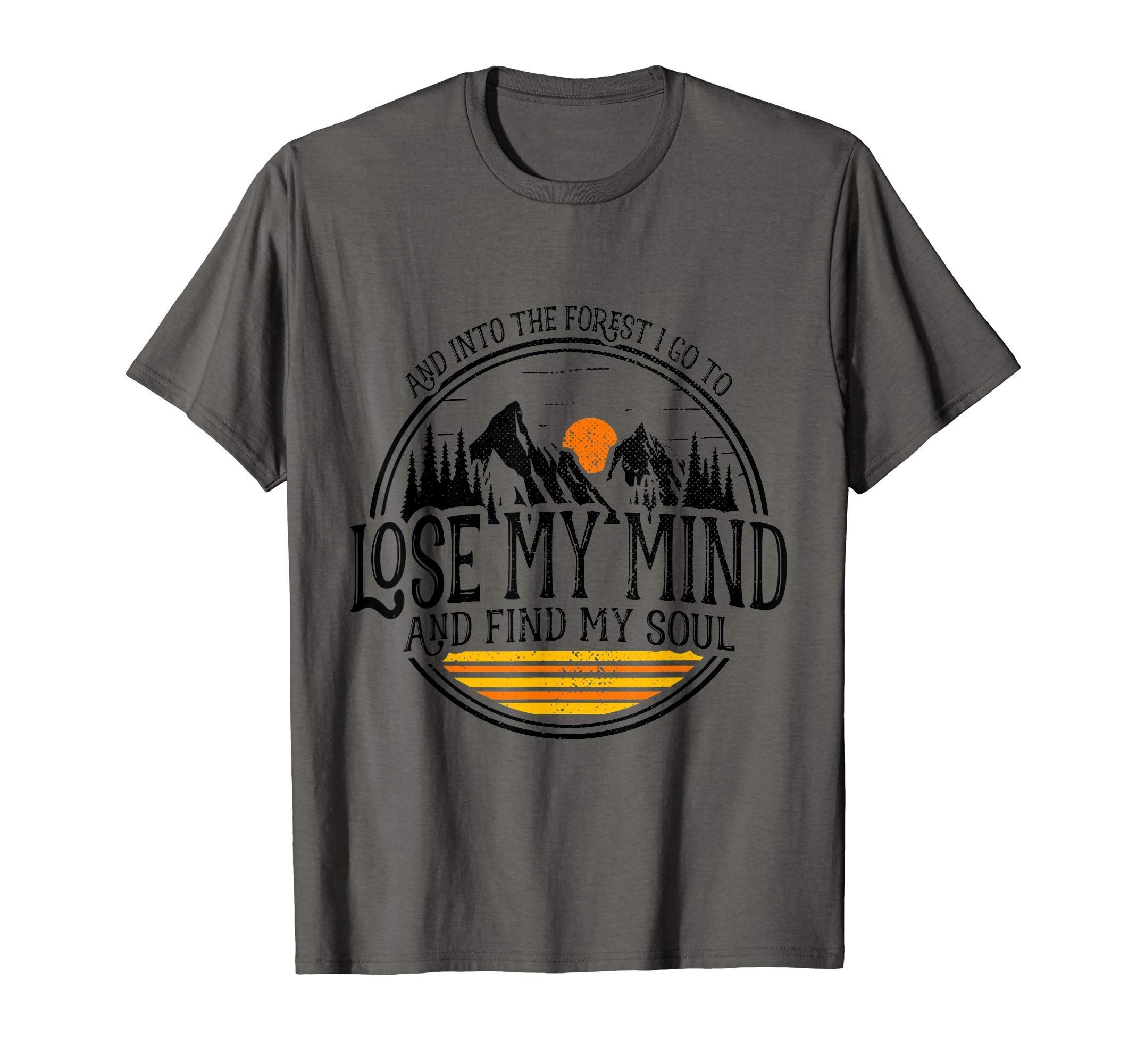 Awesome Hiker Quotes For Outdoor & Nature LoversAnd Into The Forest I Go To Lose My Mind And Find My Soul T-Shirt