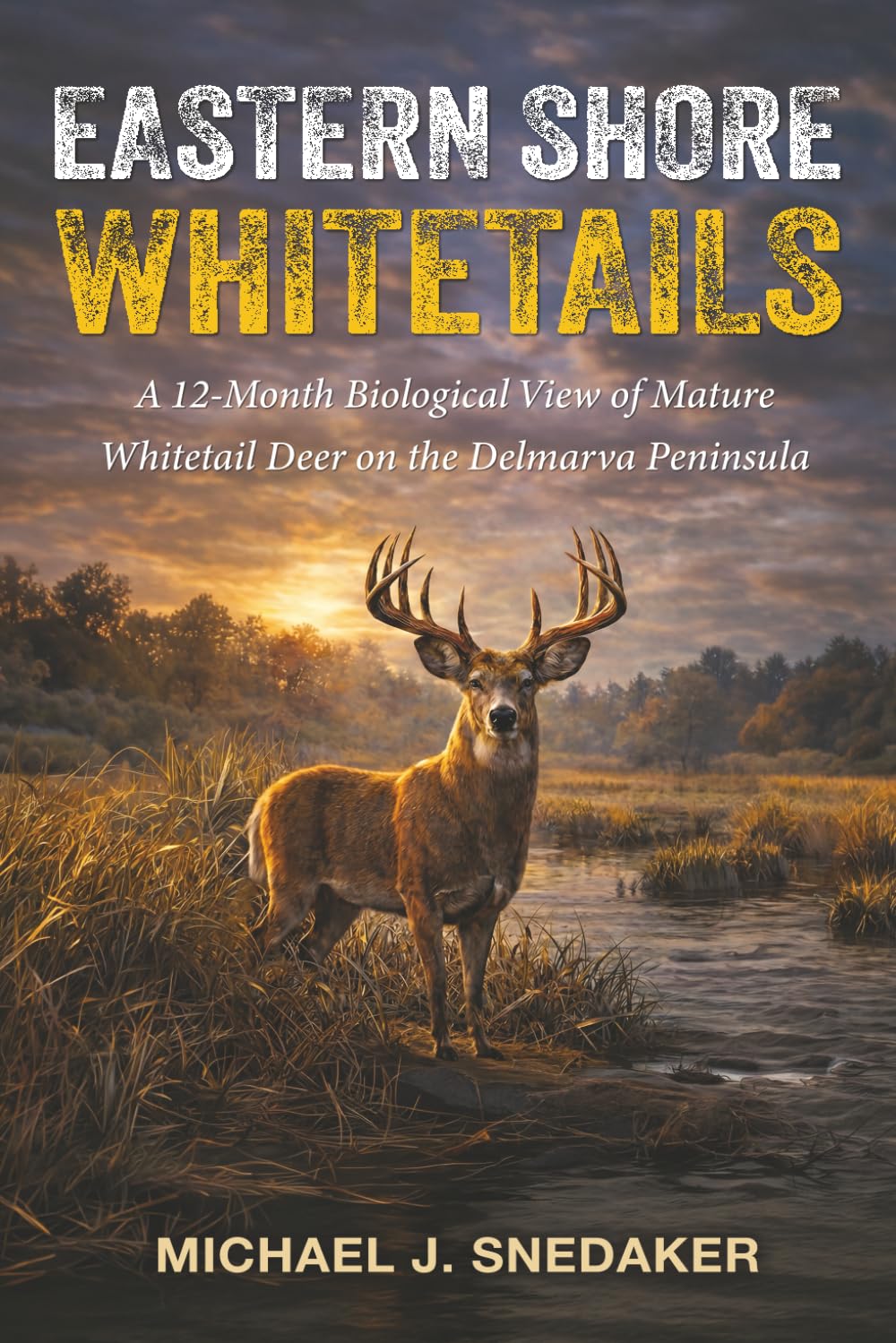 EASTERN SHORE WHITETAILS: A 12-Month Biological View of Mature Whitetail Deer on the Delmarva Peninsula