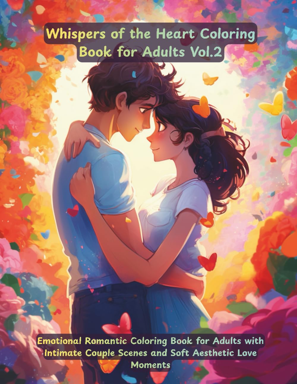 Whispers of the Heart: Emotional Romantic Coloring Book for Adults with Intimate Couple Scenes and Soft Aesthetic Love Moments: Feel the quiet beauty ... moments through 50 emotional illustrations.