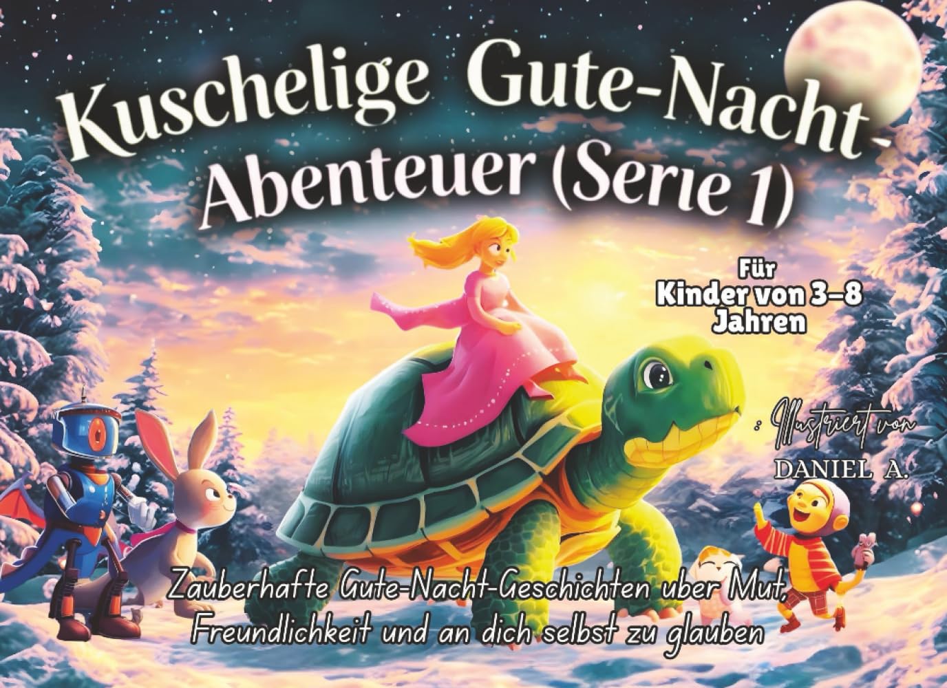 Kuschelige Gute-Nacht-Abenteuer (Serie 1): Sanfte Gute-Nacht-Geschichten für Kinder von 3–8 | 7 zauberhafte Geschichten über Mut, Freundlichkeit und an dich selbst zu glauben — Bilderbuch für Kinder