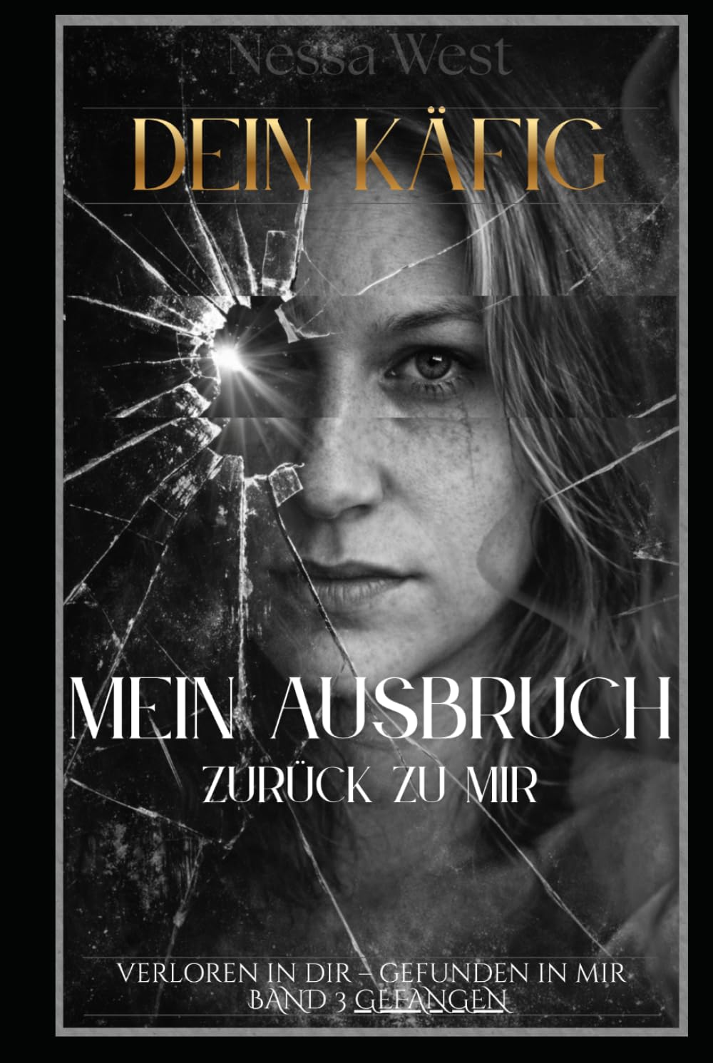 Dein Käfig -: Mein Ausweg zurück zu mir (Verloren in dir – gefunden in mir . Geliebt, Gebrochen, Gefangen, Gehalten.)