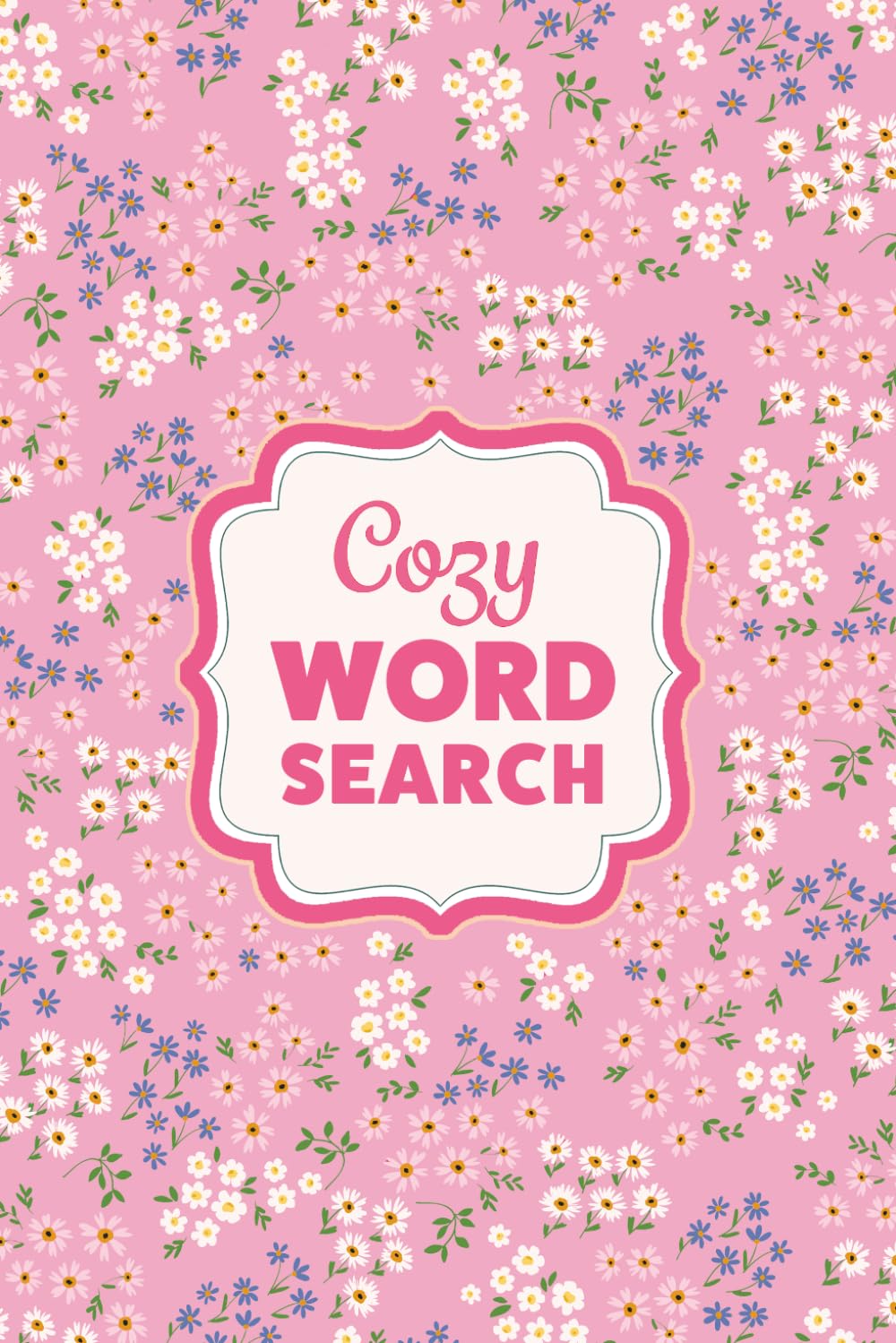 Cozy Word Search For Teens and Adults: A Bouquet of 100 Mindful Puzzles to Nourish Your Soul and Spark Joy