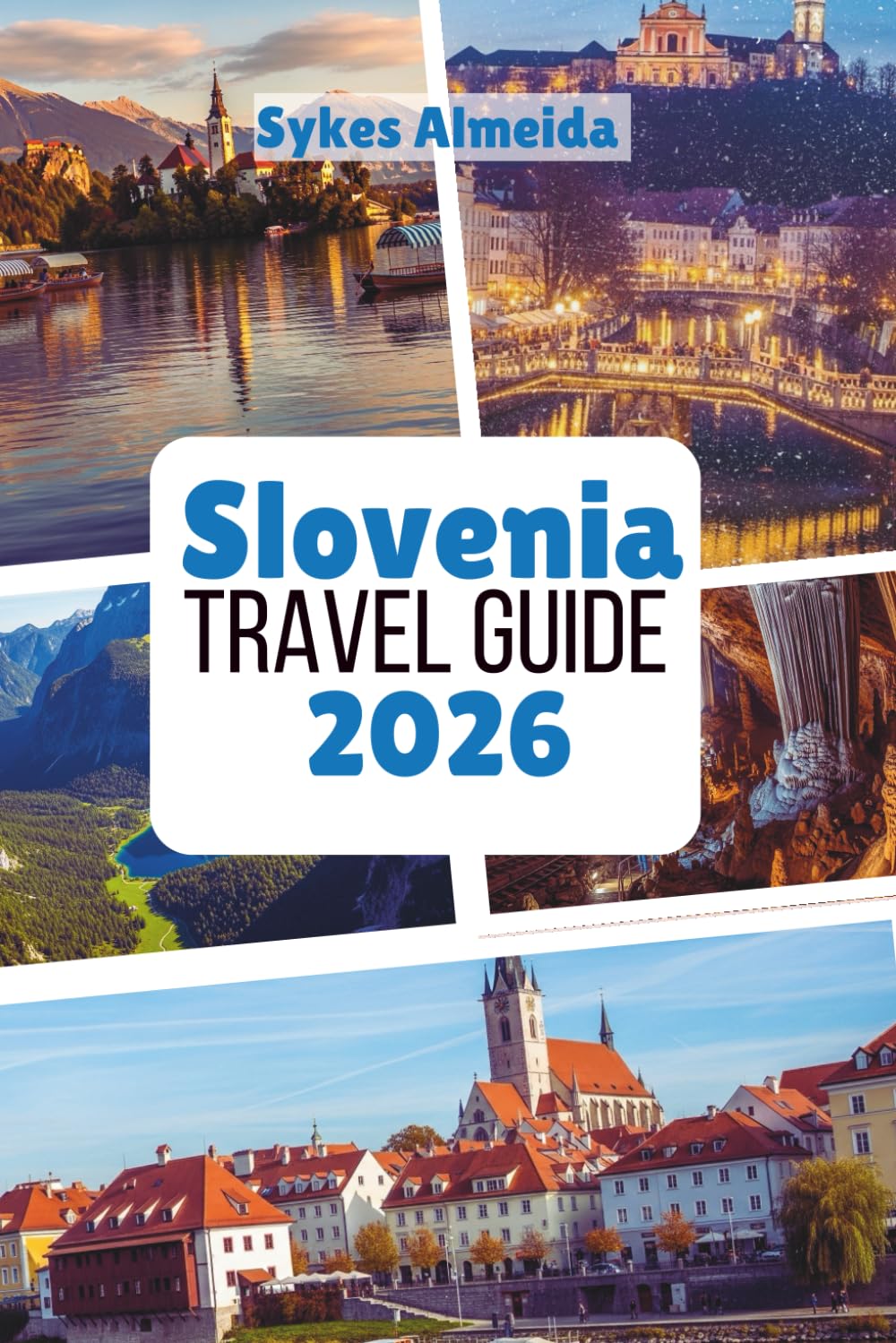 Slovenia Travel Guide 2026: Alpine Peaks, Fairytale Towns, and Outdoor Adventure