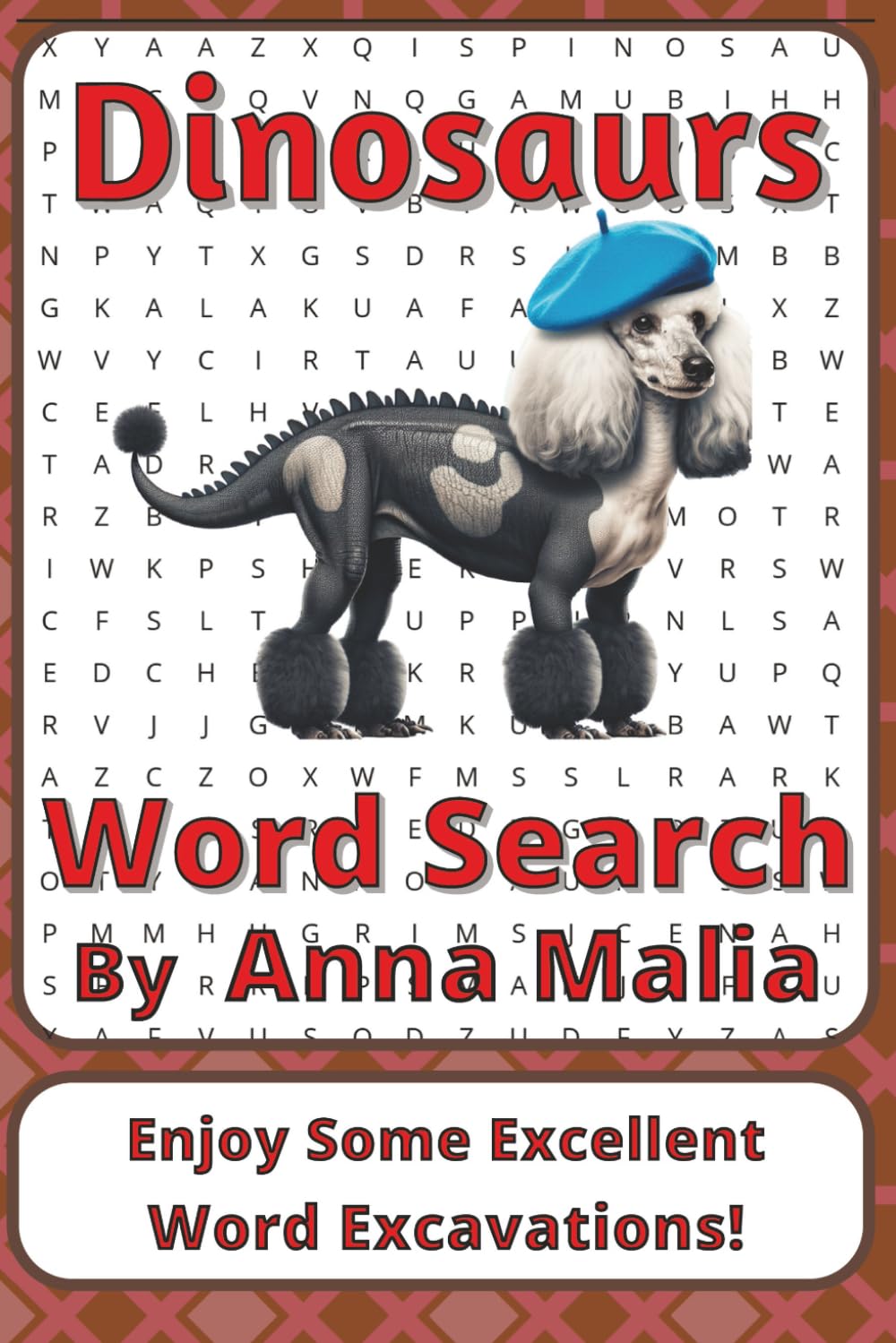 Dinosaurs Word Search Puzzle Book: Dinosaurs Word Searches with Easy to Read Print about Fossils, Giants, and Ancient Worlds | 6 x 9 inches, 111 pages ... of the Land and Skies Series by Anna Malia)