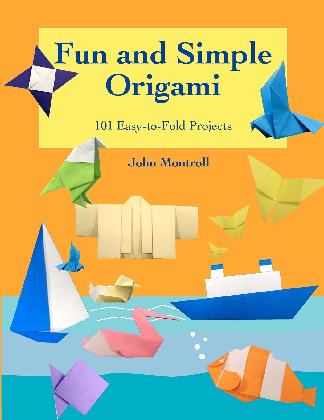 Fun and Simple Origami: 101 Easy-to-Fold Projects (Easy Origami)
