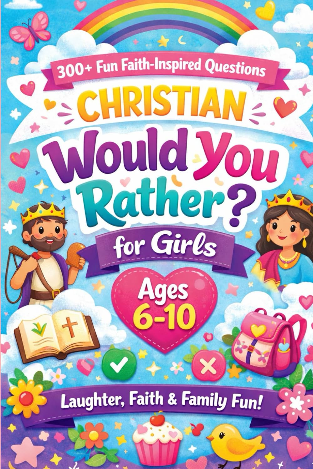 Christian Would You Rather for Girls Ages 6–10: 300+ Fun Faith-Inspired Questions for Laughter, Confidence & Family Conversations