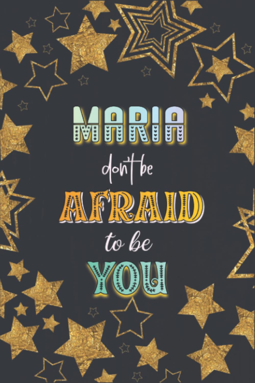 Don't Be Afraid To Be You Maria Gift: Notebook Journal, Lined Paper, 120 Sheets, 6x9 Inches