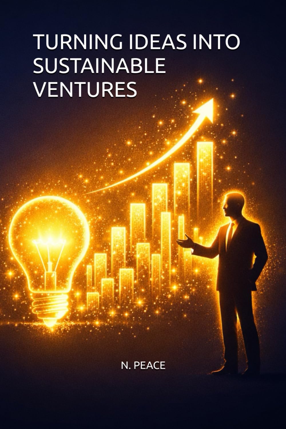 TURNING IDEAS INTO SUSTAINABLE VENTURES
