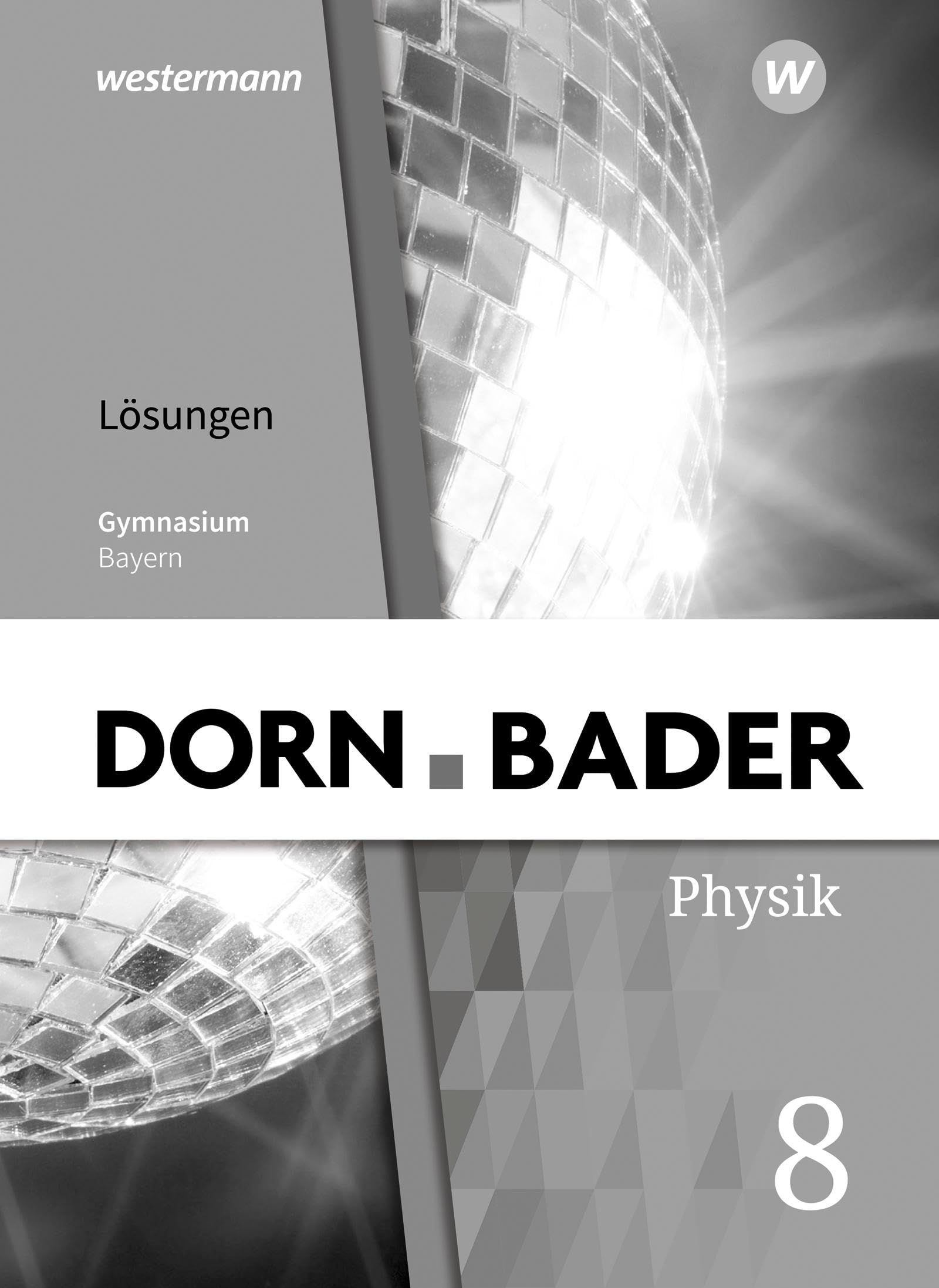 Dorn / Bader Physik SI 8. Lösungen. Bayern: Ausgabe 2019 - Sekundarstufe 1