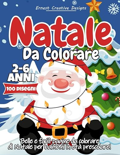 Natale Da Colorare 2-6 Anni: 100 Pagine da Colorare di Natale - Libro da Colorare Bambini - Natale Libri Bambini - Natale Regali Bambini - Album da Colorare per Bambini per Ragazzi e Ragazze