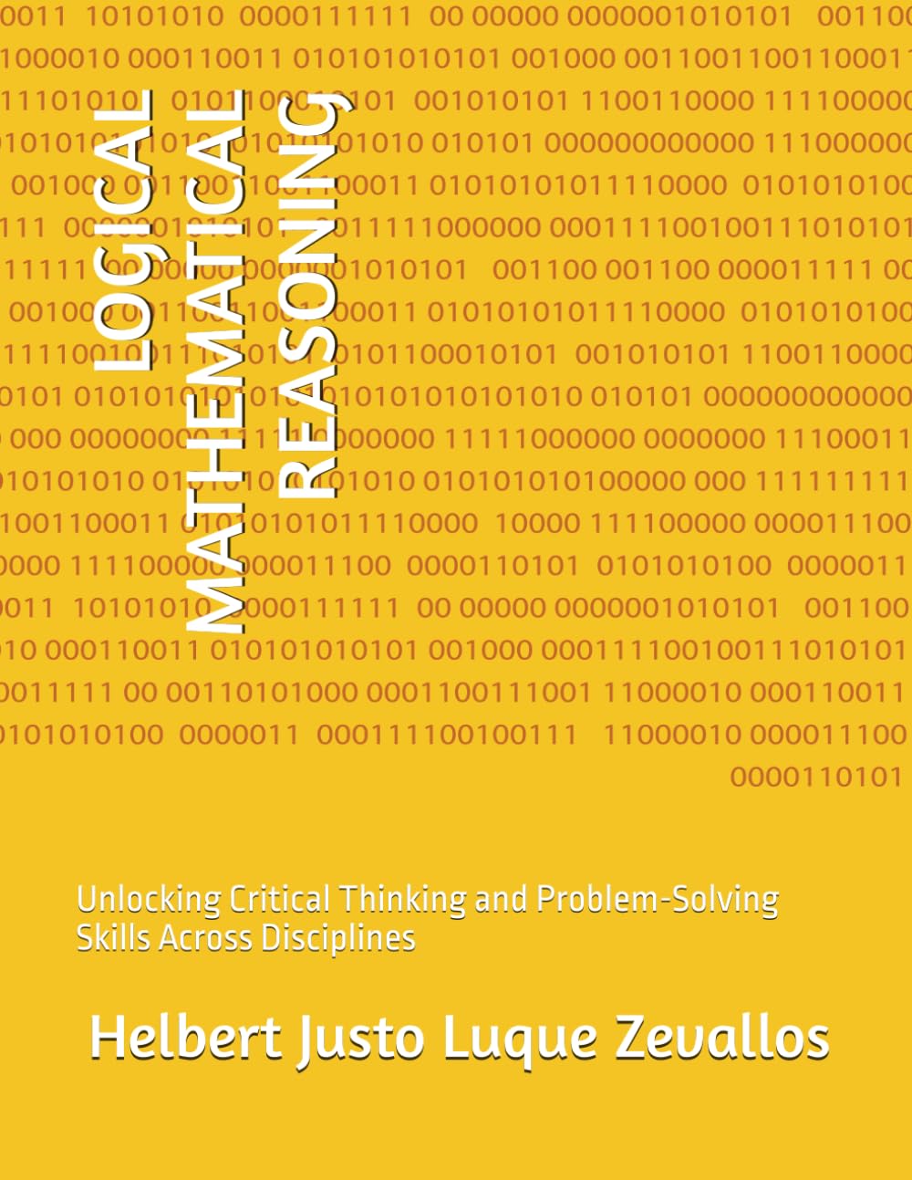 LOGICAL MATHEMATICAL REASONING: Unlocking Critical Thinking and Problem-Solving Skills Across Disciplines (Bachelor's Degree in Mathematics)