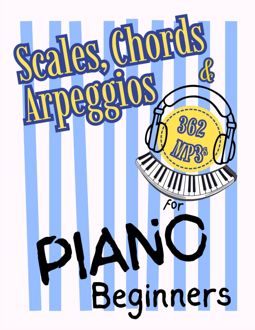 Scales, Chords and Arpeggios for Piano Beginners: Big-Note Format with Letters & Fingering