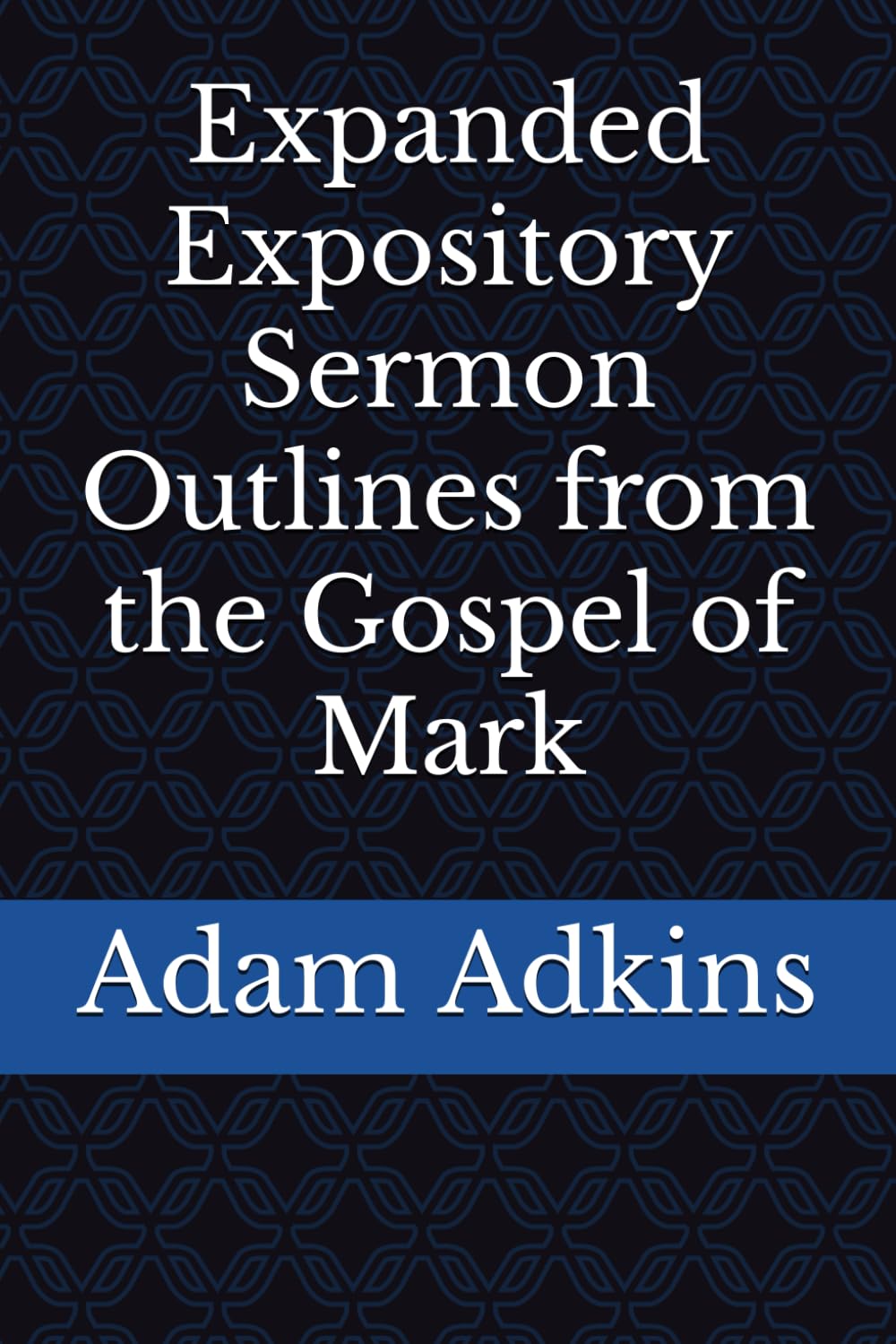 Expanded Expository Sermon Outlines from the Gospel of Mark