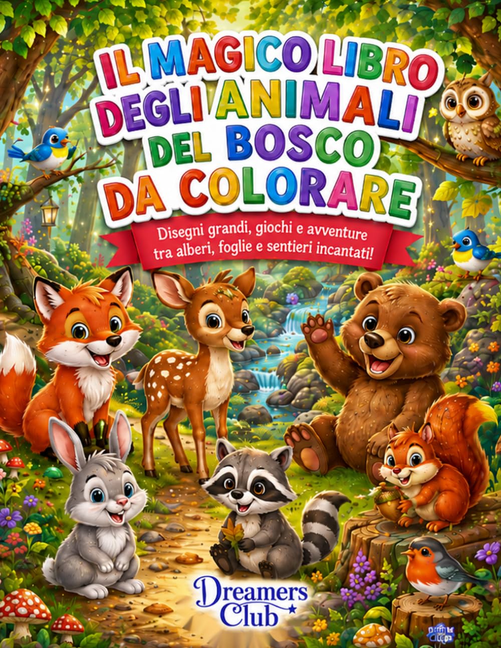 Il magico libro degli animali del bosco da colorare: Disegni grandi, giochi e avventure tra alberi, foglie e sentieri incantati!