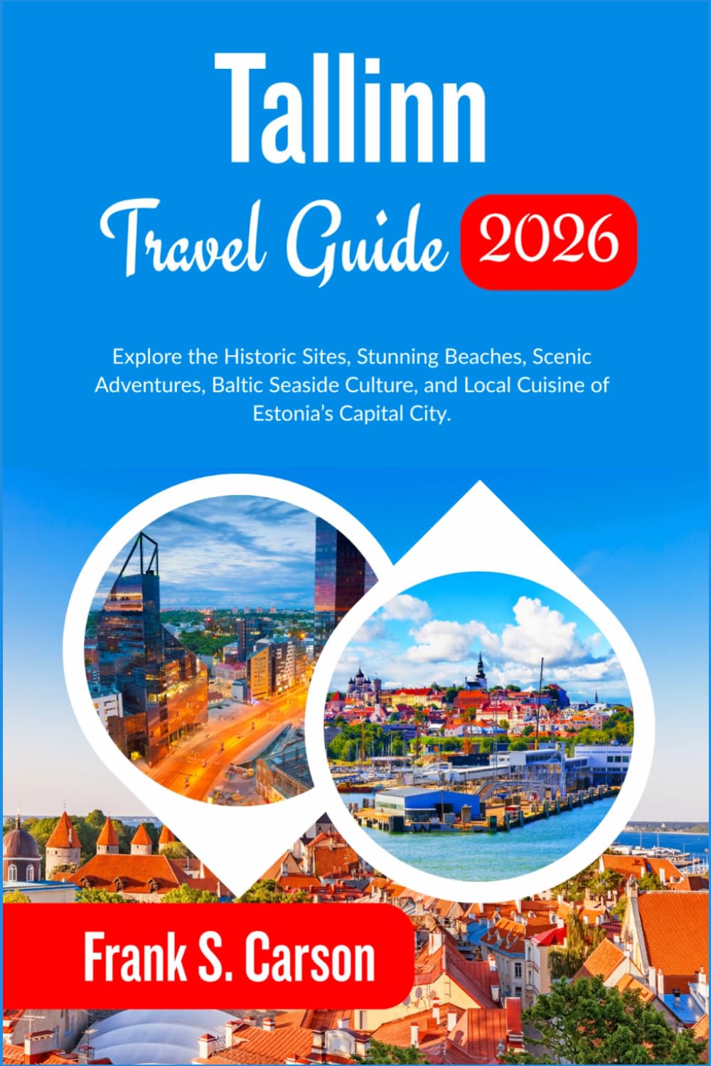 Tallinn Travel Guide 2026: Explore the Historic Sites, Stunning Beaches, Scenic Adventures, Baltic Seaside Culture, and Local Cuisine of Estonia’s Capital City.