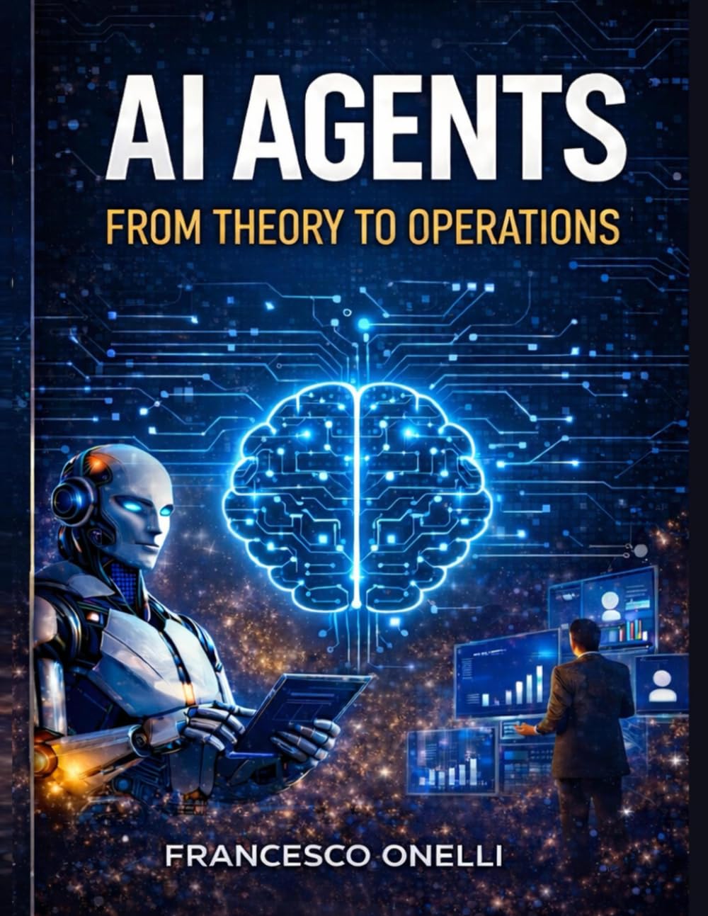 AI Agents From Theory to Operations: A Practical Guide for Business Automation, AI Workflows and Intelligent Agents
