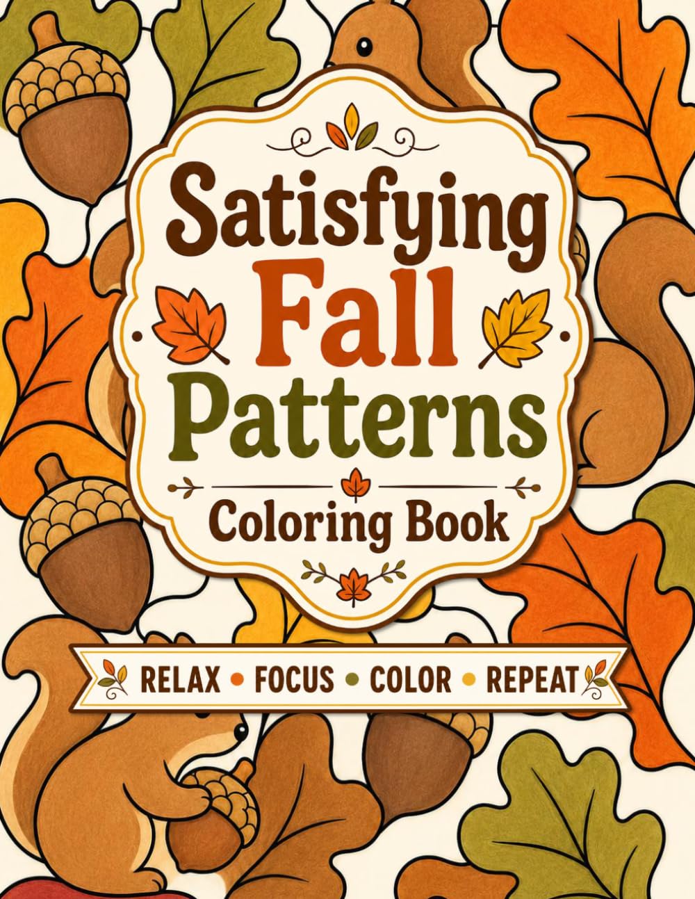 Satisfying Fall Patterns Coloring Book: Calming Activity Book, Simple Pattern Designs for Women, Adults and Teens for Stress Relief and Relaxation
