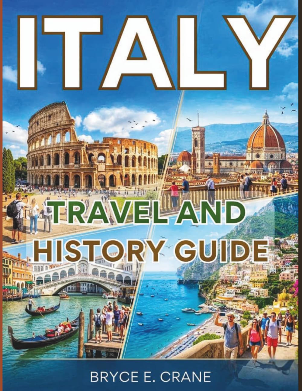 ITALY TRAVEL & HISTORY GUIDE 2027 (FULL COLOR): Experience the Best of Italy With Travel Tips, Historic Landmarks, Coastal Escapes, Food Experiences, and Cultural Highlights